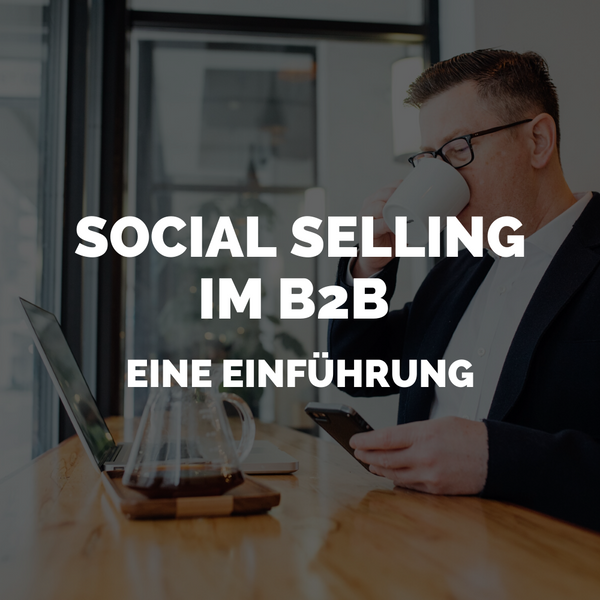 Social Selling im B2B: Eine Einführung